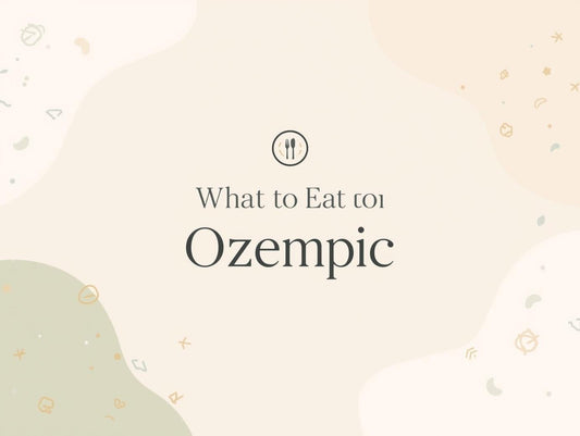 What to Eat on Ozempic / GLP-1 Meals - My Store